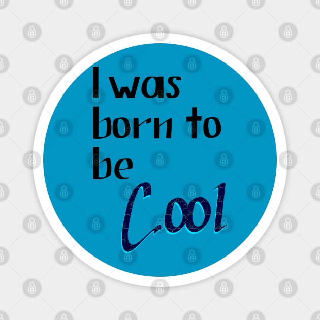 Lettering "I was Born to be Cool" Magnet by Javisolarte